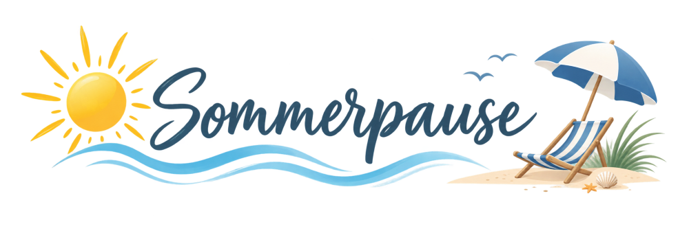 Sommerpause – wir sind in der Sommerpause